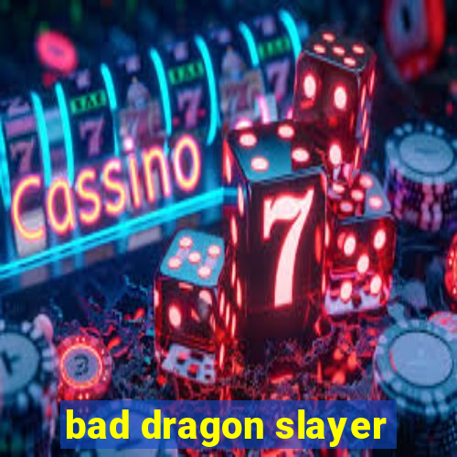 bad dragon slayer